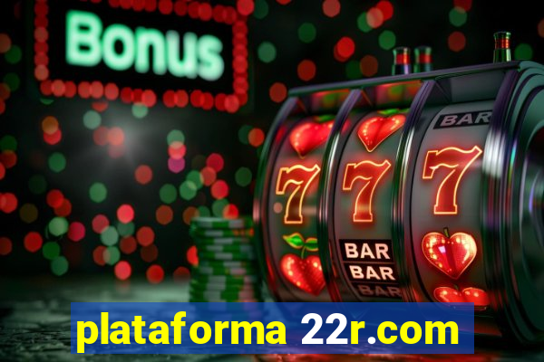 plataforma 22r.com